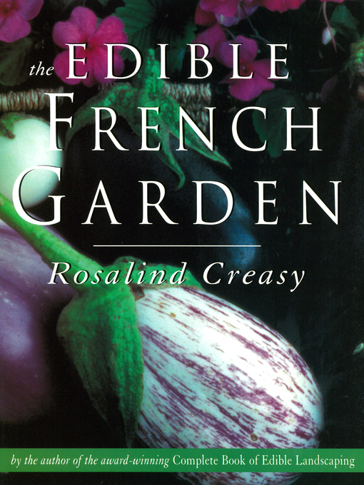 Title details for Edible French Garden by Rosalind Creasy - Available